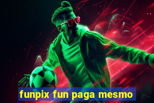 funpix fun paga mesmo